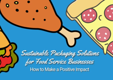 Sustainable Packaging Solutions for Restaurants & Food Service Businesses: How to Make a Positive Impact