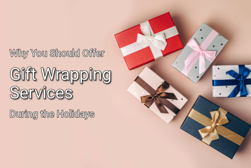 Why You Should Offer Gift Wrapping Services During the Holidays