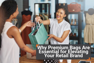 Why Premium Bags Are Essential for Elevating Your Retail Brand