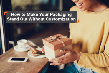 How to Make Your Packaging Stand Out Without Customization